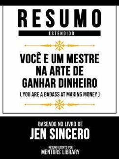 Resumo Estendido - Você É Um Mestre Na Arte De Ganhar Dinheiro (You Are A Badass At Making Money) - Baseado No Livro De Jen Sincero (eBook, ePUB) - Mentors Library