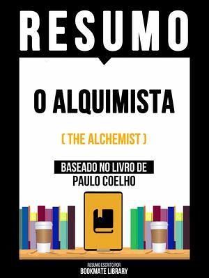 Resumo - O Alquimista (The Alchemist) - Baseado No Livro De Paulo Coelho (eBook, ePUB)