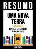 Resumo - Uma Nova Terra (A New Earth) - Baseado No Livro De Eckhart Tolle (eBook, ePUB) Resumo - Uma Nova Terra (A New Earth) - Baseado No Livro De Eckhart Tolle (eBook, ePUB)