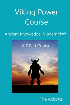 Viking Power Course - Ancient Knowledge, Modern Use! - A 7 Part Course (eBook, ePUB) - Abbotts, The