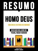 Resumo - Homo Deus - Uma Breve Historia Do Amanhã - Baseado No Livro De Yuval Noah Harari (eBook, ePUB) Resumo - Homo Deus - Uma Breve Historia Do Amanhã - Baseado No Livro De Yuval Noah Harari (eBook, ePUB)