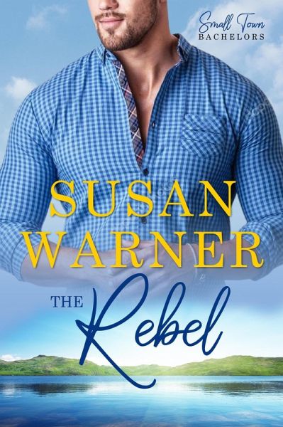 The Rebel (Small Town Bachelors, #6) (eBook, ePUB)