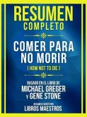Resumen Completo - Comer Para No Morir (How Not To Die) - Basado En El Libro De Michael Greger Y Gene Stone (eBook, ePUB)