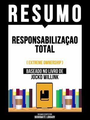 Resumo - Responsabilizaçao Total (Extreme Ownership) - Baseado No Livro De Jocko Willink (eBook, ePUB)