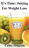 It's Time: Juicing for Weight Loss (eBook, ePUB) It's Time: Juicing for Weight Loss (eBook, ePUB)