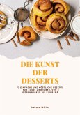 Die Kunst der Desserts: 72 Einfache und Köstliche Rezepte für süße Liebhaber, von Zimtschnecken bis Eiscreme (eBook, ePUB)