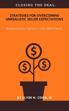 Cover Closing The Deal: Strategies for Overcoming Unrealistic Seller Expectations (eBook, ePUB)