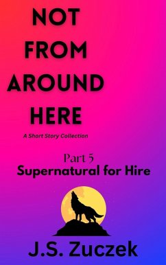 Supernatural For Hire (Not From Around Here, #5) (eBook, ePUB) - Zuczek, J. S.