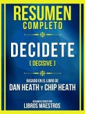 Resumen Completo - Decidete (Decisive) - Basado En El Libro De Dan Heath And Chip Heath (eBook, ePUB)