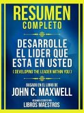 Resumen Completo - Desarrolle El Lider Que Esta En Usted (Developing The Leader Within You) - Basado En El Libro De John C. Maxwell (eBook, ePUB)