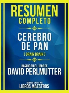 Resumen Completo - Cerebro De Pan (Grain Brain) - Basado En El Libro De David Perlmutter (eBook, ePUB) - Libros Maestros