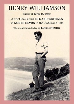 Henry Williamson, author of Tarka the Otter: A brief look at his Life and Writings in North Devon in the 1920s and '30s, the area known today as Tarka Country (Henry Williamson Collections, #20) (eBook, ePUB) - Williamson, Henry