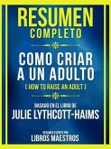 Resumen Completo - Como Criar A Un Adulto (How To Raise An Adult) - Basado En El Libro De Julie Lythcott-Haims (eBook, ePUB)