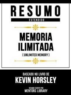 Resumo Estendido - Memória Ilimitada (Unlimited Memory) - Baseado No Livro De Kevin Horsley (eBook, ePUB) - Mentors Library