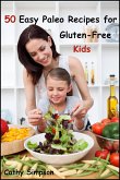 50 Easy Paleo Recipes for Gluten-Free Kids (eBook, ePUB) 50 Easy Paleo Recipes for Gluten-Free Kids (eBook, ePUB)