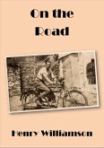 On the Road: Contributions to the Weekly Dispatch, 1920-1921 (Henry Williamson Collections, #6) (eBook, ePUB) On the Road: Contributions to the Weekly Dispatch, 1920-1921 (Henry Williamson Collections, #6) (eBook, ePUB)