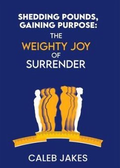 Shedding Pounds, Gaining Purpose (eBook, ePUB) - Jakes, Caleb