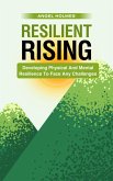 Resilient Rising - Developing Physical And Mental Resilience To Face Any Challenges (eBook, ePUB)