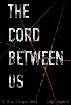 The Cord Between Us (Shadow Dragon Series, #1) (eBook, ePUB) - Ferguson, Leigh