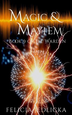 Magic and Mayhem (The Warden Book 9) (eBook, ePUB) - Jedlicka, Felicia