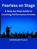 Fearless on Stage: A Step-by-Step Guide to Crushing Performance Anxiety (eBook, ePUB)
