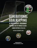 Generational Goalkeeping : A Grassroots Roadmap for Ages U8 to World Class (Junior Edition (eBook, ePUB)