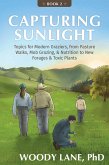 Capturing Sunlight, Book 2: Topics for Modern Graziers, from Pasture Walks, Mob Grazing, & Nutrition to New Forages & Toxic Plants (eBook, ePUB)