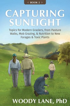 Cover Capturing Sunlight, Book 2: Topics for Modern Graziers, from Pasture Walks, Mob Grazing, & Nutrition to New Forages & Toxic Plants (eBook, ePUB)