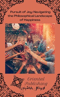 Pursuit of Joy Navigating the Philosophical Landscape of Happiness (eBook, ePUB) - Publishing, Oriental