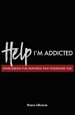 Help! I'm Addicted: Overcoming the Cravings that Overcome You (eBook, ePUB) Help! I'm Addicted: Overcoming the Cravings that Overcome You (eBook, ePUB)