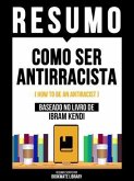 Resumo - Como Ser Antirracista (How To Be An Antiracist) - Baseado No Livro De Ibram Kendi (eBook, ePUB) Resumo - Como Ser Antirracista (How To Be An Antiracist) - Baseado No Livro De Ibram Kendi (eBook, ePUB)
