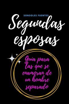 SEGUNDAS ESPOSAS, guía para las que se enamoran de un hombre separado (eBook, ePUB) - Fuentes, Sonsoles