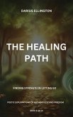 The Healing Path: Finding Strength In Letting Go (Personal Growth and Self-Discovery, #5) (eBook, ePUB)