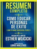 Resumen Completo - Como Educar Personas De Exito (How To Raise Successful People) - Basado En El Libro De Esther Wojcicki (eBook, ePUB)