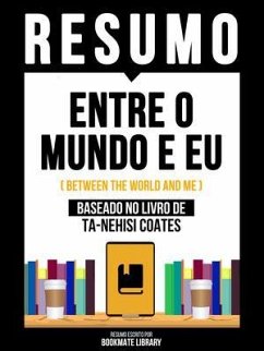 Resumo - Entre O Mundo E Eu (Between The World And Me) - Baseado No Livro De Ta-Nehisi Coates (eBook, ePUB) - Bookmate Editorial