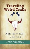 Traveling Weird Trails: A Huckster Tales Collection (eBook, ePUB)