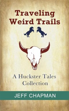 Traveling Weird Trails: A Huckster Tales Collection (eBook, ePUB) - Chapman, Jeff