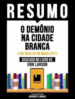 Resumo - O Demônio Na Cidade Branca (The Devil In The White City) - Baseado No Livro De Erik Larson (eBook, ePUB) - Bookmate Editorial