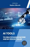 AI Tools To Create Passive Income and Skyrocket Sales (eBook, ePUB)
