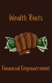 Wealth Roots Financial Empowerment (eBook, ePUB)