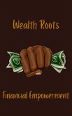 Wealth Roots Financial Empowerment (eBook, ePUB) Wealth Roots Financial Empowerment (eBook, ePUB)