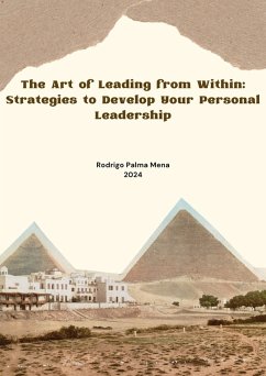 The Art of Leading from Within: Strategies to Develop Your Personal Leadership (eBook, ePUB) - Palma, Rodrigo