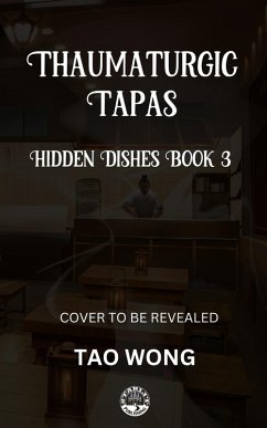 Thaumaturgic Tapas: Succulent Food & Magical Guests (Hidden Dishes, #3) (eBook, ePUB) - Wong, Tao