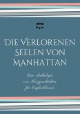 Die Verlorenen Seelen von Manhattan: Eine Anthologie von Kurzgeschichten für Englischlerner (eBook, ePUB) Die Verlorenen Seelen von Manhattan: Eine Anthologie von Kurzgeschichten für Englischlerner (eBook, ePUB)