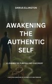 Awakening the Authentic Self A Journey of Purpose and Discovery (Personal Growth and Self-Discovery, #6) (eBook, ePUB)