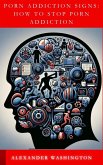 Porn Addiction Signs: How to Stop Porn Addiction (eBook, ePUB)