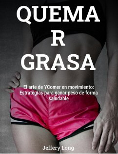 QUEMA R GRASA El arte de YComer en movimiento: (eBook, ePUB) - Long, Jeffery William