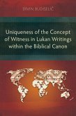 Uniqueness of the Concept of Witness in Lukan Writings within the Biblical Canon (eBook, ePUB) Uniqueness of the Concept of Witness in Lukan Writings within the Biblical Canon (eBook, ePUB)