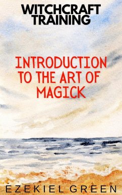 Introduction to the Art of Magick (Witchcraft Training, #1) (eBook, ePUB) - Green, Ezekiel