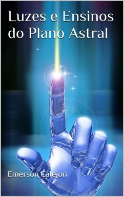 Luzes e Ensinos do Plano Astral (eBook, ePUB) - Calejon, Emerson